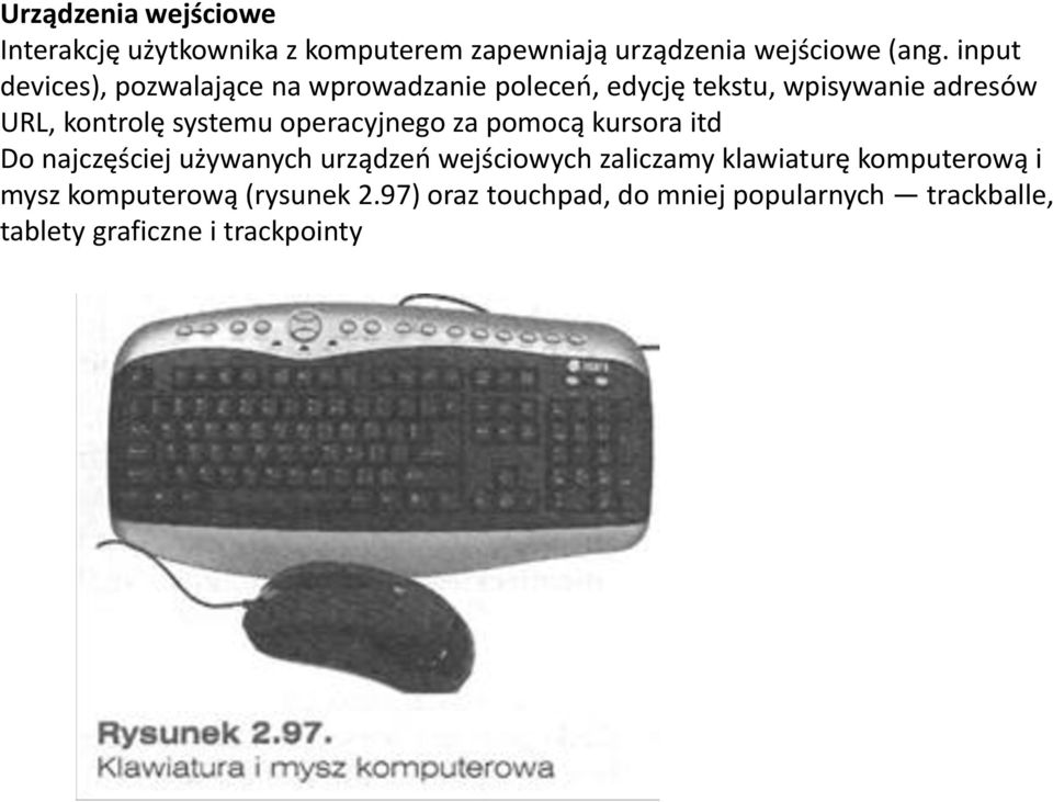 systemu operacyjnego za pomocą kursora itd Do najczęściej używanych urządzeń wejściowych zaliczamy