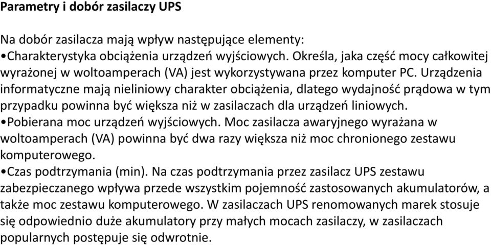 Urządzenia informatyczne mają nieliniowy charakter obciążenia, dlatego wydajność prądowa w tym przypadku powinna być większa niż w zasilaczach dla urządzeń liniowych.