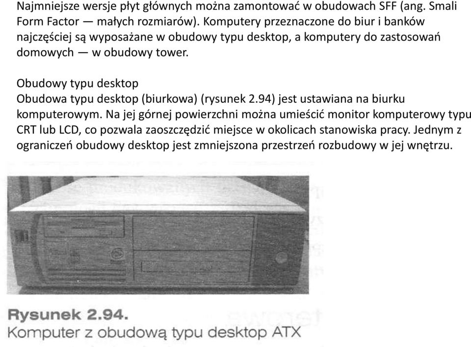 Obudowy typu desktop Obudowa typu desktop (biurkowa) (rysunek 2.94) jest ustawiana na biurku komputerowym.