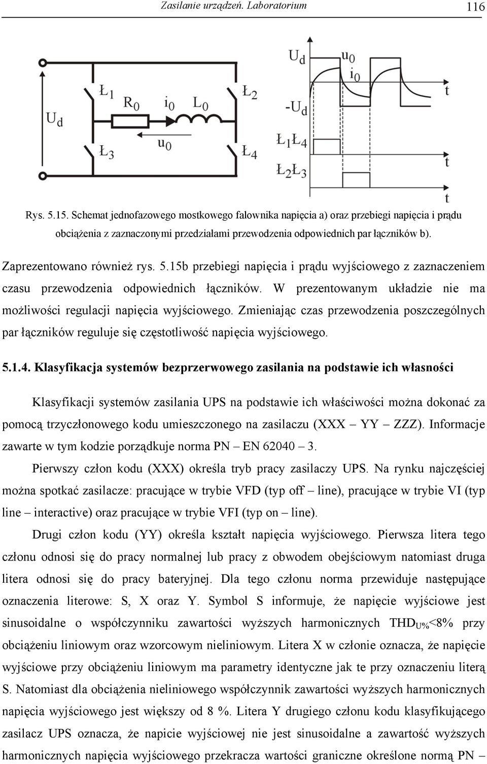 15b prebiegi napięcia i prądu wyjściowego anaceniem casu prewodenia odpowiednich łącników. W preentowanym układie nie ma możliwości regulacji napięcia wyjściowego.