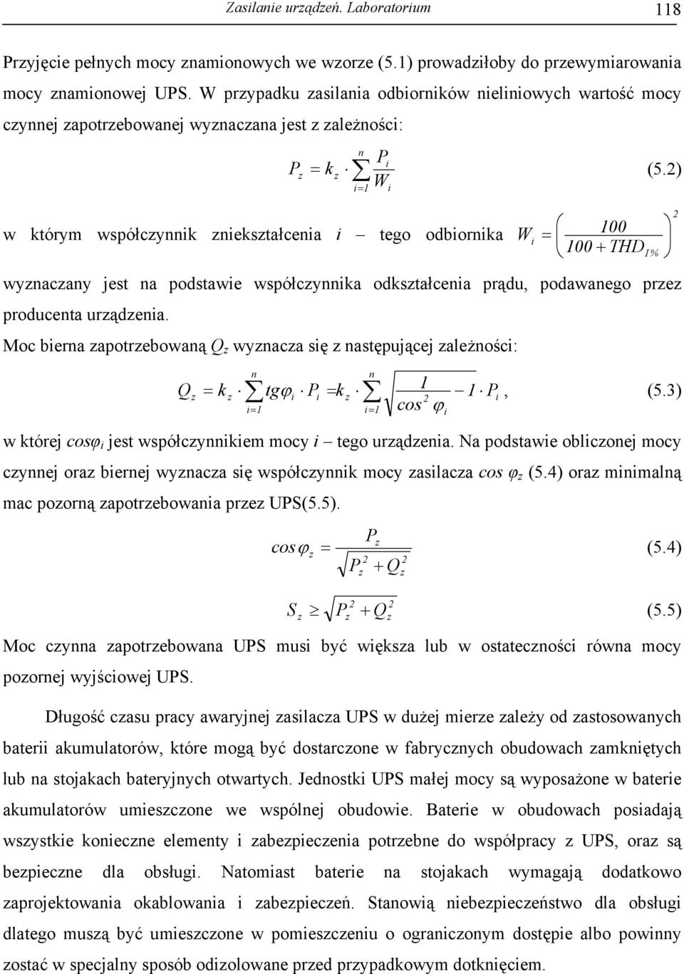 2) W w którym współcynnik niekstałcenia i tego odbiornika i= 1 i W i = 100 100 + THD wynacany jest na podstawie współcynnika odkstałcenia prądu, podawanego pre producenta urądenia.