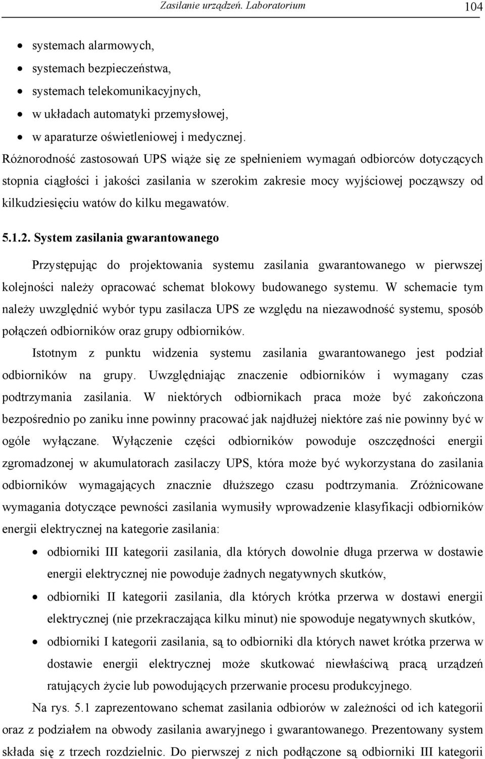 megawatów. 5.1.2. System asilania gwarantowanego Prystępując do projektowania systemu asilania gwarantowanego w pierwsej kolejności należy opracować schemat blokowy budowanego systemu.