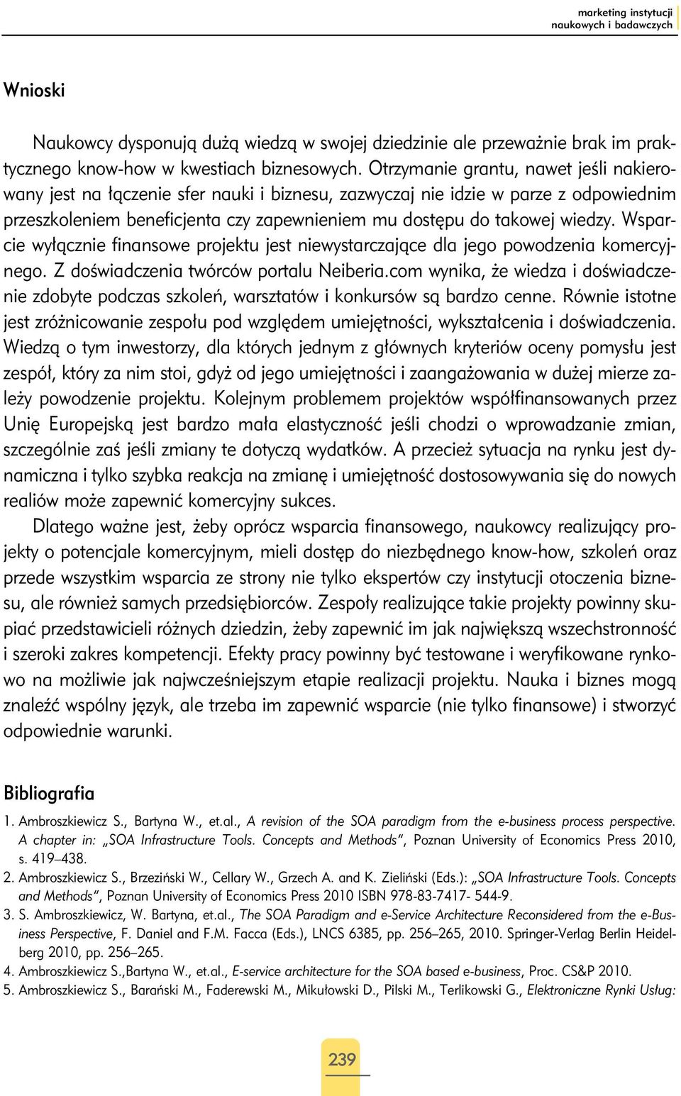 Wsparcie wyłącznie finansowe projektu jest niewystarczające dla jego powodzenia komercyjnego. Z doświadczenia twórców portalu Neiberia.