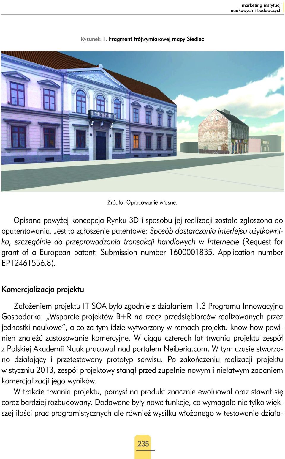 Jest to zgłoszenie patentowe: Sposób dostarczania interfejsu użytkownika, szczególnie do przeprowadzania transakcji handlowych w Internecie (Request for grant of a European patent: Submission number