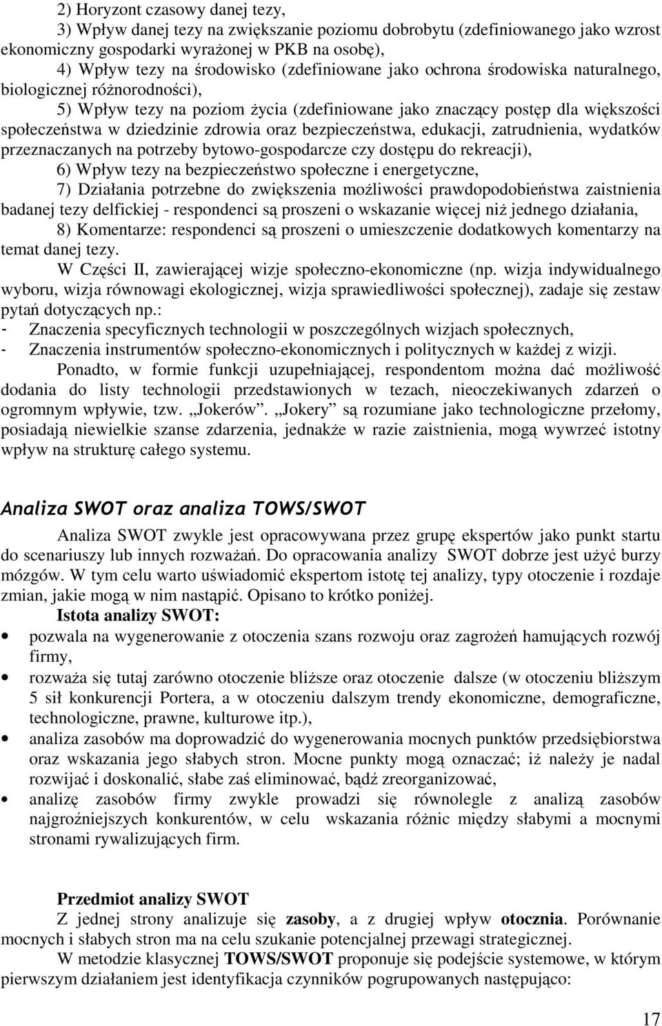 bezpieczestwa, edukacji, zatrudnienia, wydatków przeznaczanych na potrzeby bytowo-gospodarcze czy dostpu do rekreacji), 6) Wpływ tezy na bezpieczestwo społeczne i energetyczne, 7) Działania potrzebne