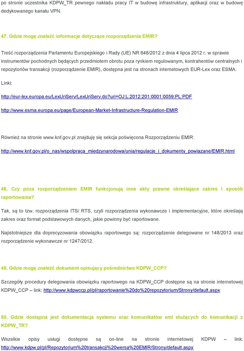 w sprawie instrumentów pochodnych będących przedmiotem obrotu poza rynkiem regulowanym, kontrahentów centralnych i repozytoriów transakcji (rozporządzenie EMIR), dostępna jest na stronach