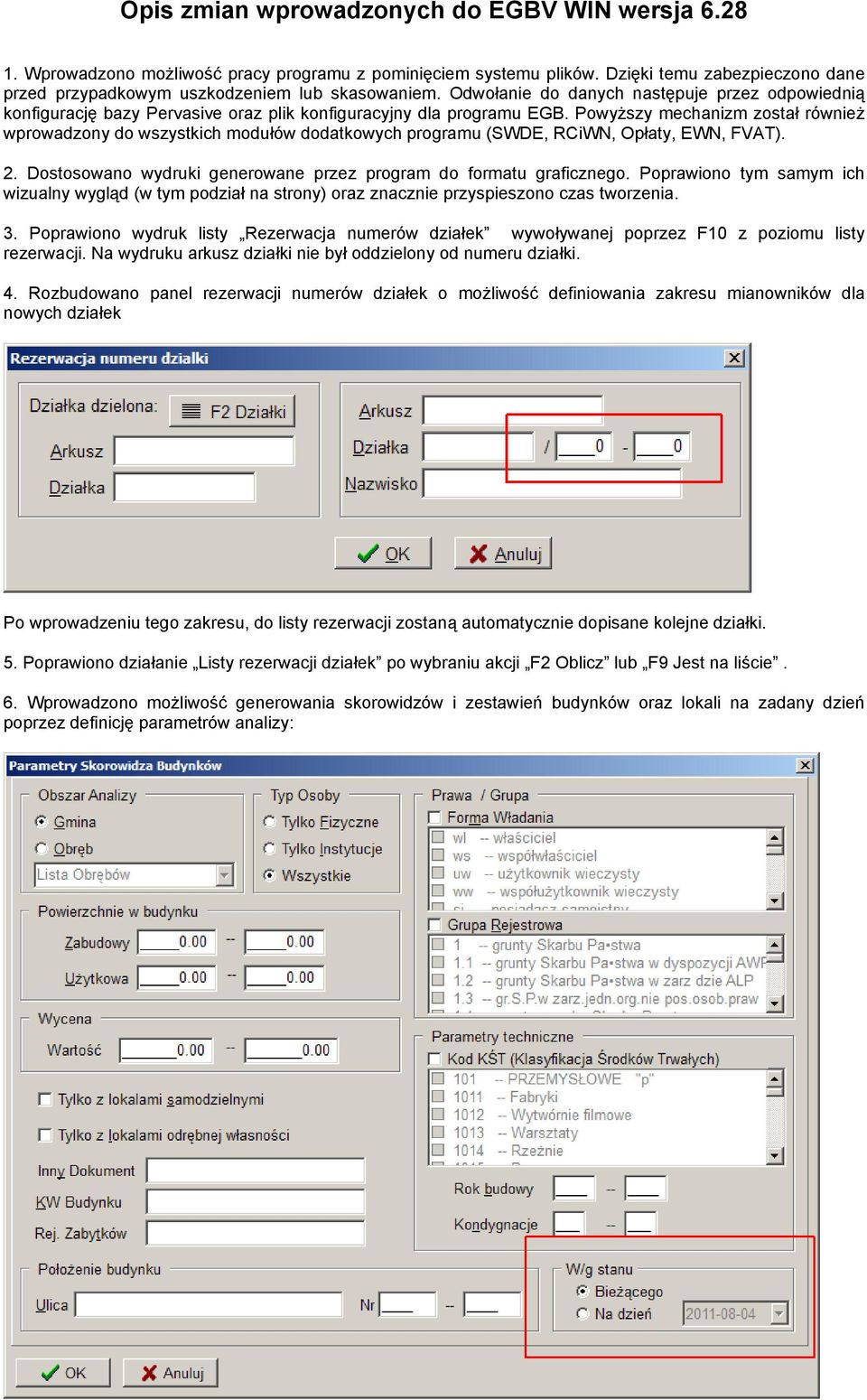 Powyższy mechanizm został również wprowadzony do wszystkich modułów dodatkowych programu (SWDE, RCiWN, Opłaty, EWN, FVAT). 2. Dostosowano wydruki generowane przez program do formatu graficznego.