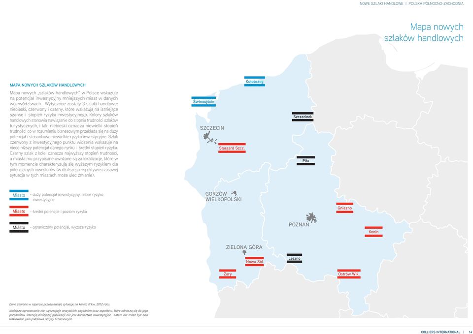 Kolory szlaków handlowych stanowią nawiązanie do stopnia trudności szlaków turystycznych, i tak: niebieski oznacza niewielki stopień trudności co w rozumieniu biznesowym przekłada się na duży