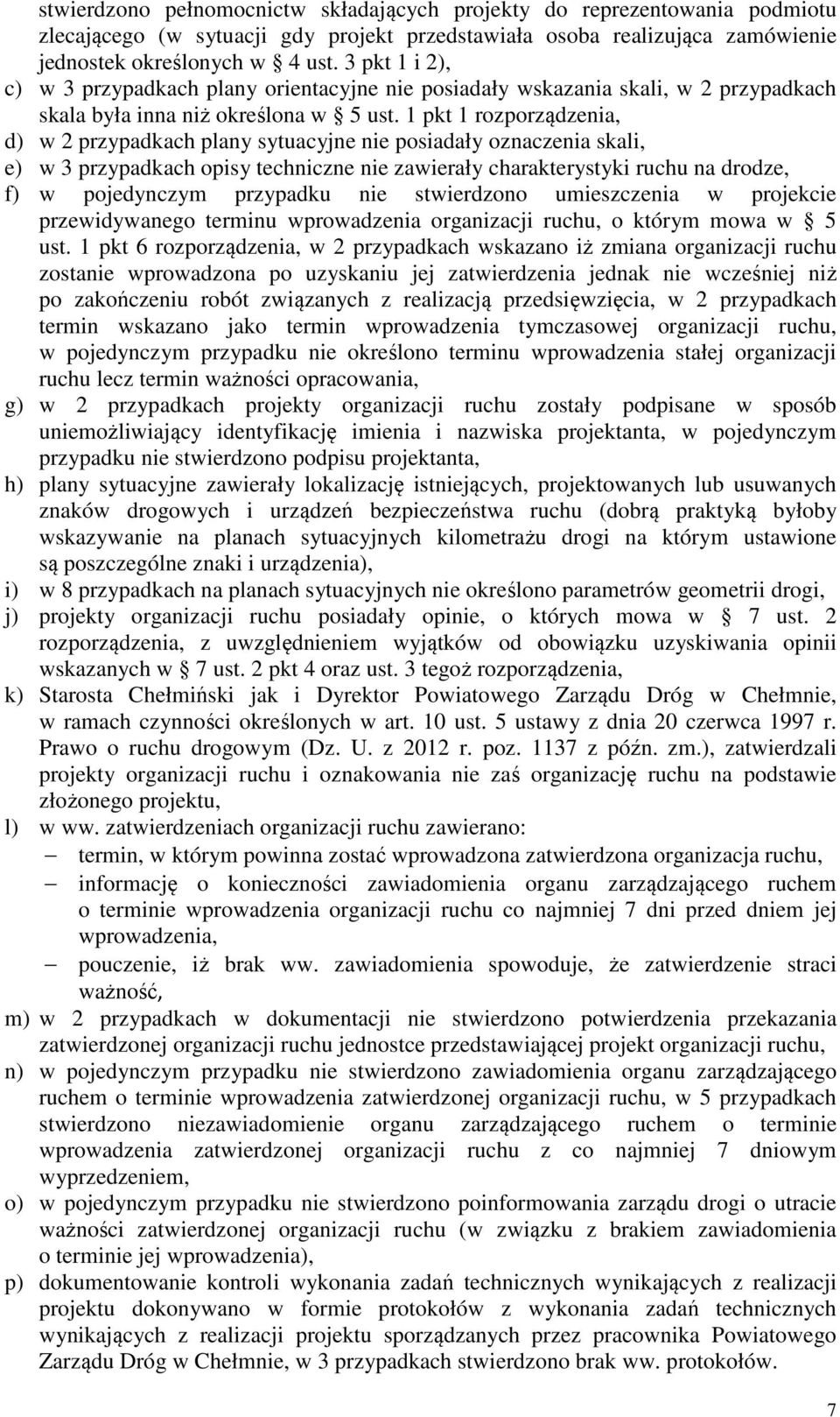 1 pkt 1 rozporządzenia, d) w 2 przypadkach plany sytuacyjne nie posiadały oznaczenia skali, e) w 3 przypadkach opisy techniczne nie zawierały charakterystyki ruchu na drodze, f) w pojedynczym