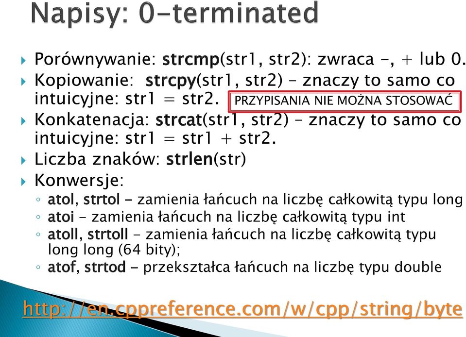 Liczba znaków: strlen(str) Konwersje: atol, strtol - zamienia łańcuch na liczbę całkowitą typu long atoi - zamienia łańcuch na liczbę całkowitą