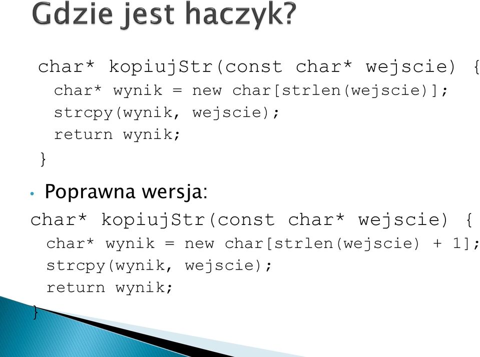 Poprawna wersja:  char[strlen(wejscie) + 1]; strcpy(wynik,