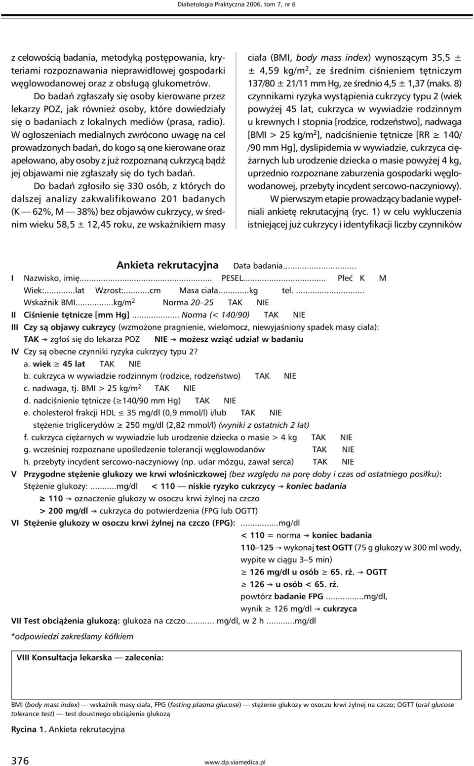 W ogłoszeniach medialnych zwrócono uwagę na cel prowadzonych badań, do kogo są one kierowane oraz apelowano, aby osoby z już rozpoznaną cukrzycą bądź jej objawami nie zgłaszały się do tych badań.