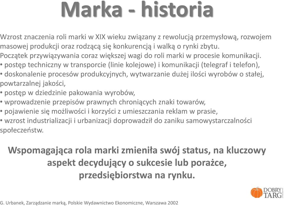 postęp techniczny w transporcie (linie kolejowe) i komunikacji (telegraf i telefon), doskonalenie procesów produkcyjnych, wytwarzanie dużej ilości wyrobów o stałej, powtarzalnej jakości, postęp w