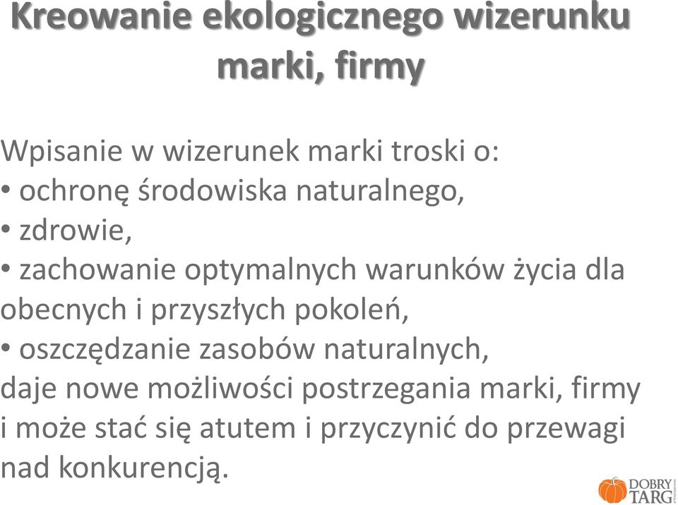 obecnych i przyszłych pokoleń, oszczędzanie zasobów naturalnych, daje nowe możliwości