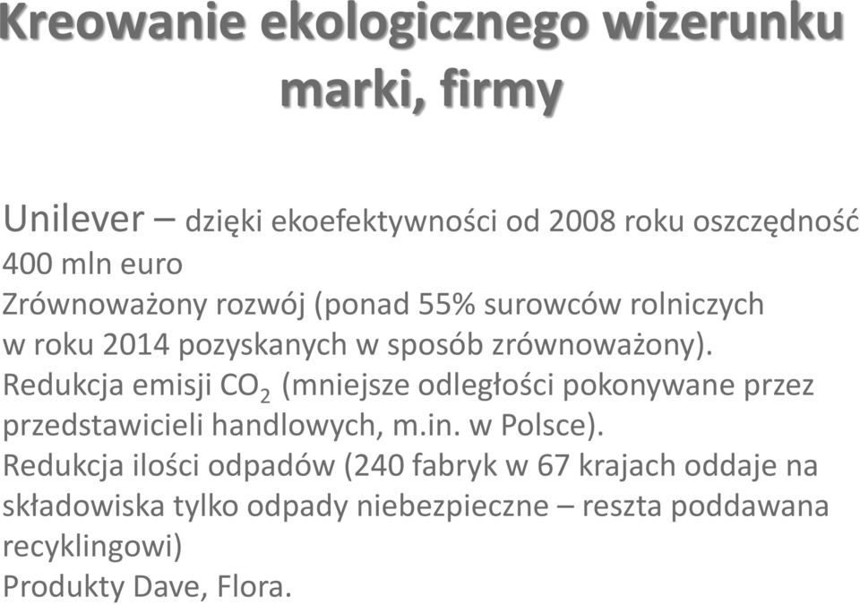 Redukcja emisji CO 2 (mniejsze odległości pokonywane przez przedstawicieli handlowych, m.in. w Polsce).