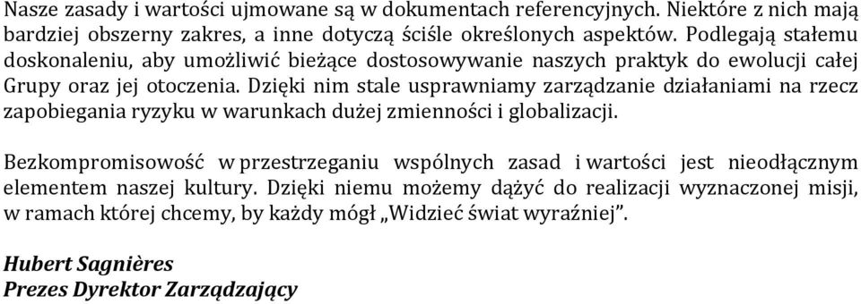 Dzięki nim stale usprawniamy zarządzanie działaniami na rzecz zapobiegania ryzyku w warunkach dużej zmienności i globalizacji.