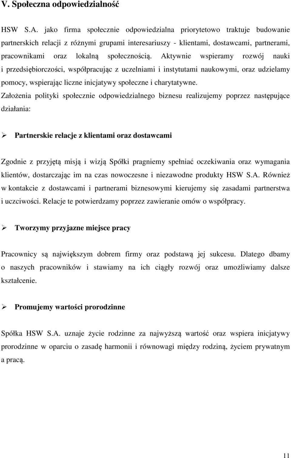 Aktywnie wspieramy rozwój nauki i przedsiębiorczości, współpracując z uczelniami i instytutami naukowymi, oraz udzielamy pomocy, wspierając liczne inicjatywy społeczne i charytatywne.