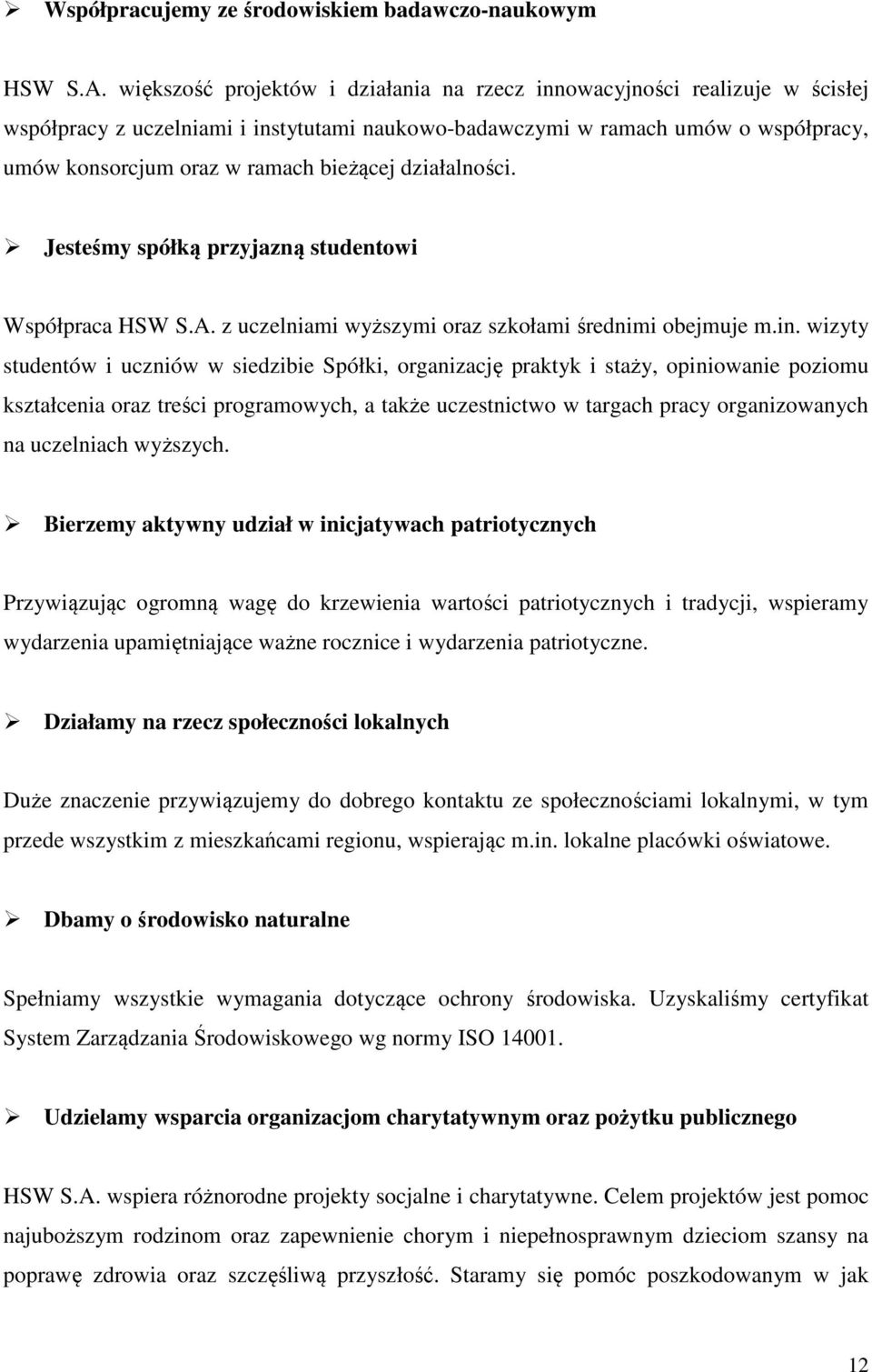 działalności. Jesteśmy spółką przyjazną studentowi Współpraca HSW S.A. z uczelniami wyższymi oraz szkołami średnimi obejmuje m.in.