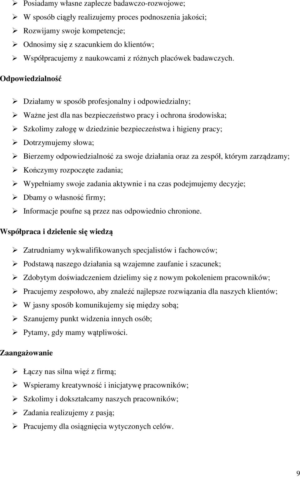 Odpowiedzialność Działamy w sposób profesjonalny i odpowiedzialny; Ważne jest dla nas bezpieczeństwo pracy i ochrona środowiska; Szkolimy załogę w dziedzinie bezpieczeństwa i higieny pracy;