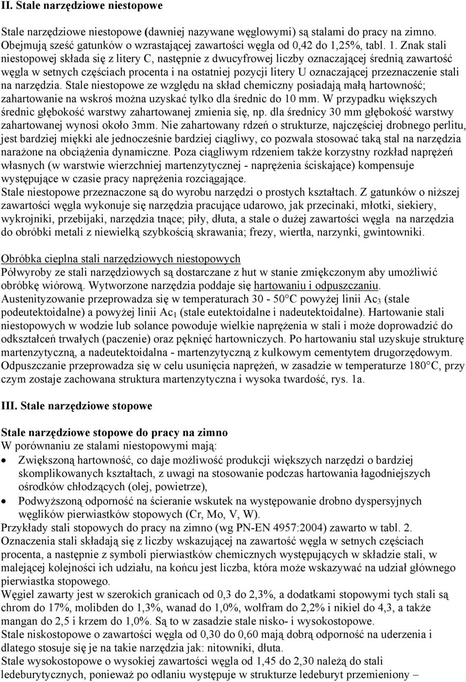 przeznaczenie stali na narzędzia. Stale niestopowe ze względu na skład chemiczny posiadają małą hartowność; zahartowanie na wskroś można uzyskać tylko dla średnic do 10 mm.