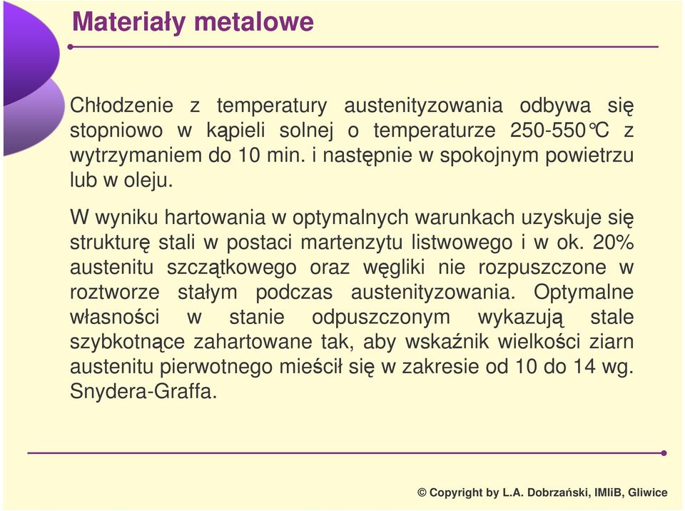 W wyniku hartowania w optymalnych warunkach uzyskuje si struktur stali w postaci martenzytu listwowego i w ok.