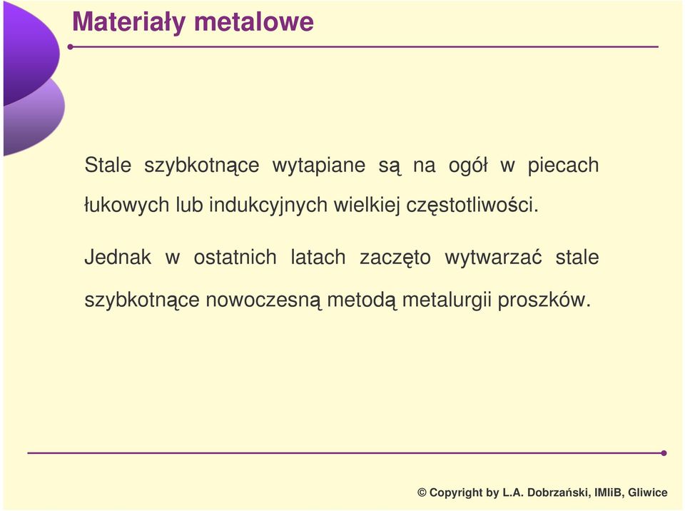 Jednak w ostatnich latach zaczto wytwarza stale