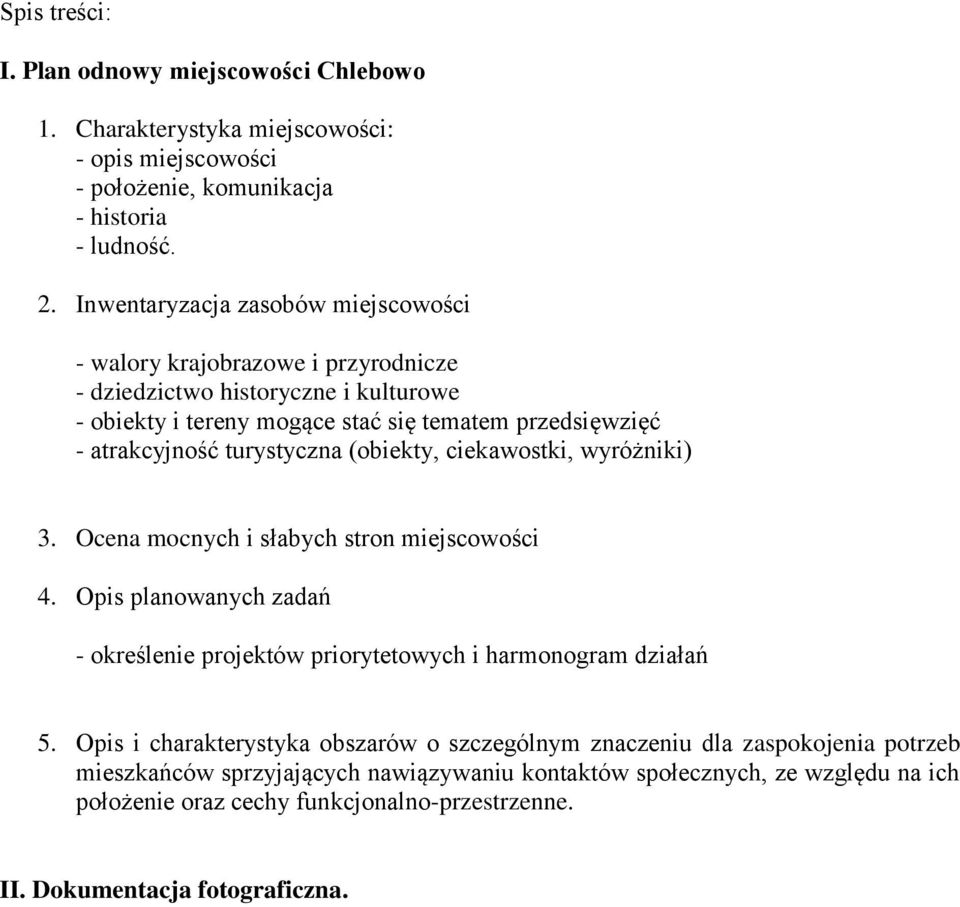 turystyczna (obiekty, ciekawostki, wyróżniki) 3. Ocena mocnych i słabych stron miejscowości 4. Opis planowanych zadań - określenie projektów priorytetowych i harmonogram działań 5.