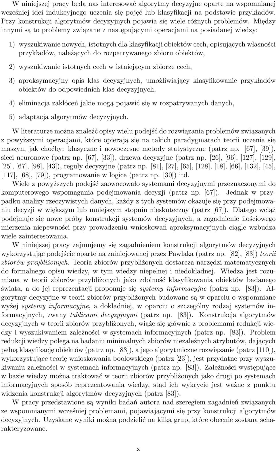 Miedzy innymi sa to problemy zwiazane z nastepuj acymi operacjami na posiadanej wiedzy: 1) wyszukiwanie nowych, istotnych dla klasyfikacji obiektów cech, opisujacych w lasności przyk ladów,