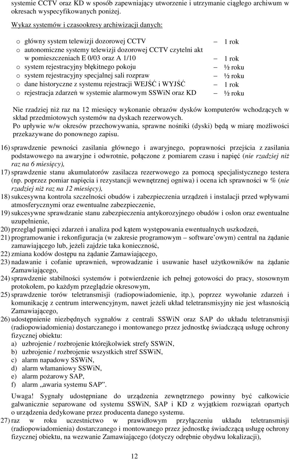 rejestracyjny błękitnego pokoju o system rejestracyjny specjalnej sali rozpraw o dane historyczne z systemu rejestracji WEJŚĆ i WYJŚĆ o rejestracja zdarzeń w systemie alarmowym SSWiN oraz KD 1 rok 1