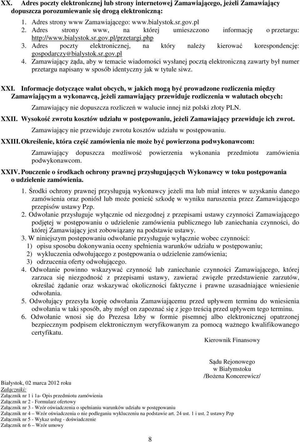 Adres poczty elektronicznej, na który należy kierować korespondencję: gospodarczy@bialystok.sr.gov.pl 4.