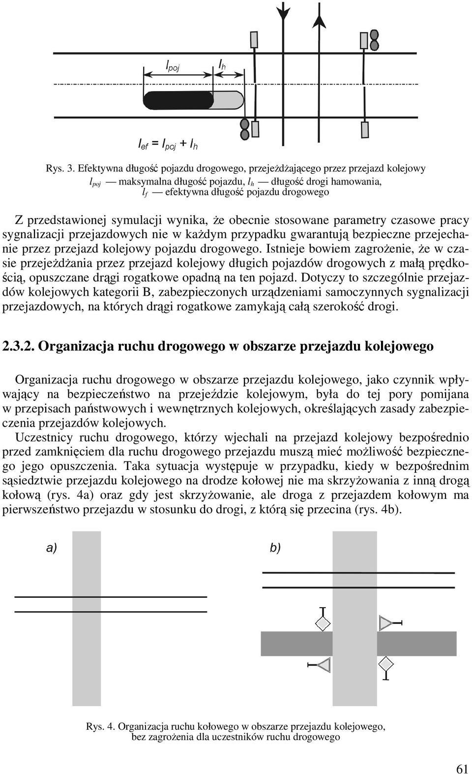 symulacji wynika, Ŝe obecnie stosowane parametry czasowe pracy sygnalizacji przejazdowych nie w kaŝdym przypadku gwarantują bezpieczne przejechanie przez przejazd kolejowy pojazdu drogowego.