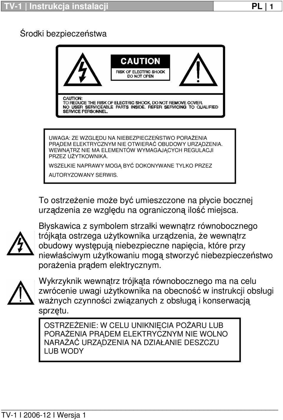 To ostrzeżenie może być umieszczone na płycie bocznej urządzenia ze względu na ograniczoną ilość miejsca.