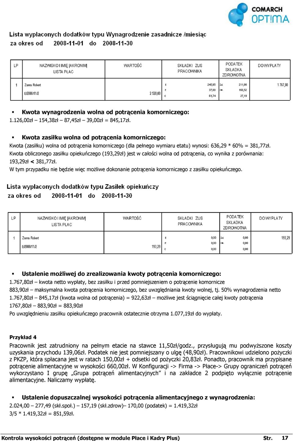 Kwota obliczonego zasiłku opiekuńczego (193,29zł) jest w całości wolna od potrącenia, co wynika z porównania: 193,29zł < 381,77zł.