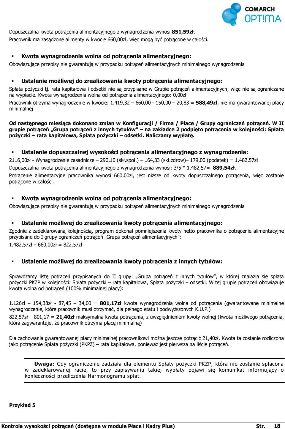 potrącenia alimentacyjnego: Spłata poŝyczki tj. rata kapitałowa i odsetki nie są przypisane w Grupie potrąceń alimentacyjnych, więc nie są ograniczane na wypłacie.