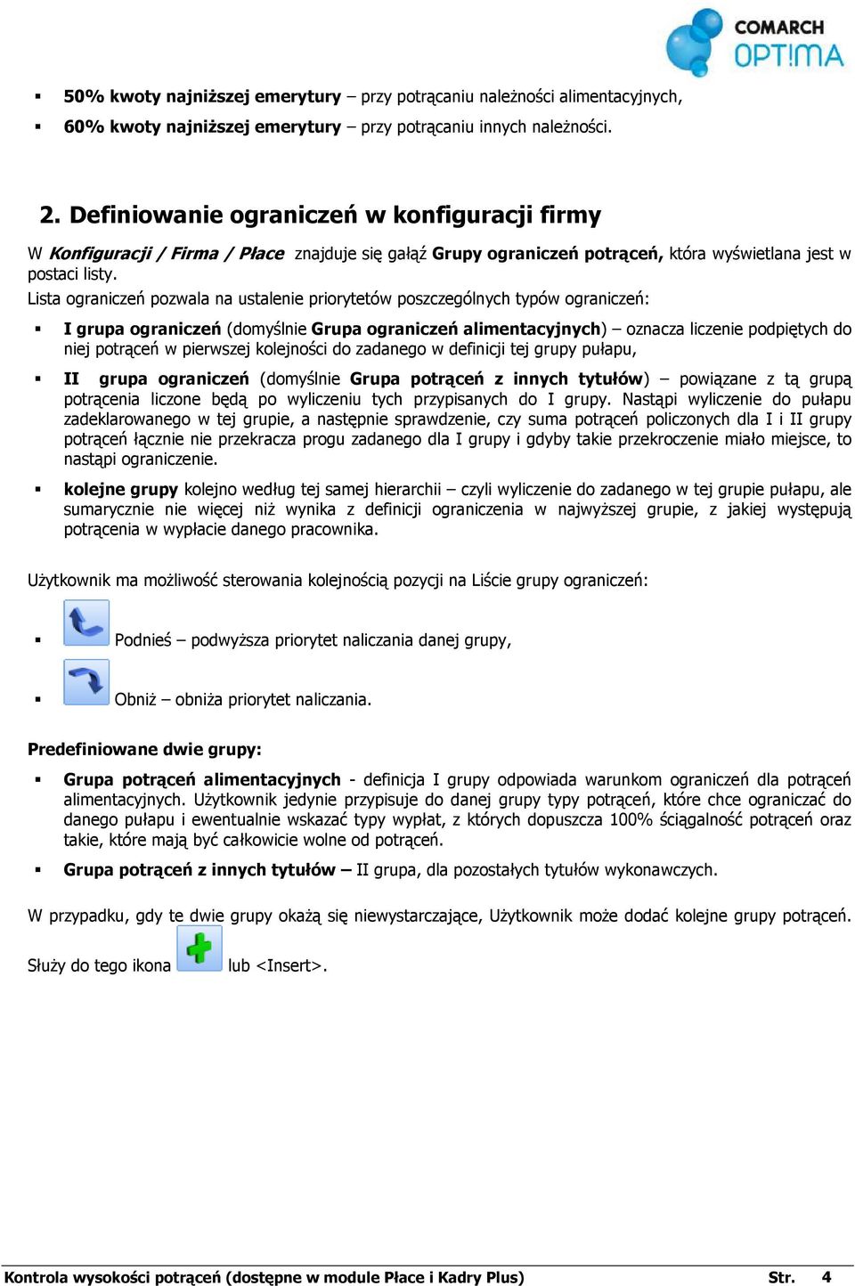 Lista ograniczeń pozwala na ustalenie priorytetów poszczególnych typów ograniczeń: I grupa ograniczeń (domyślnie Grupa ograniczeń alimentacyjnych) oznacza liczenie podpiętych do niej potrąceń w