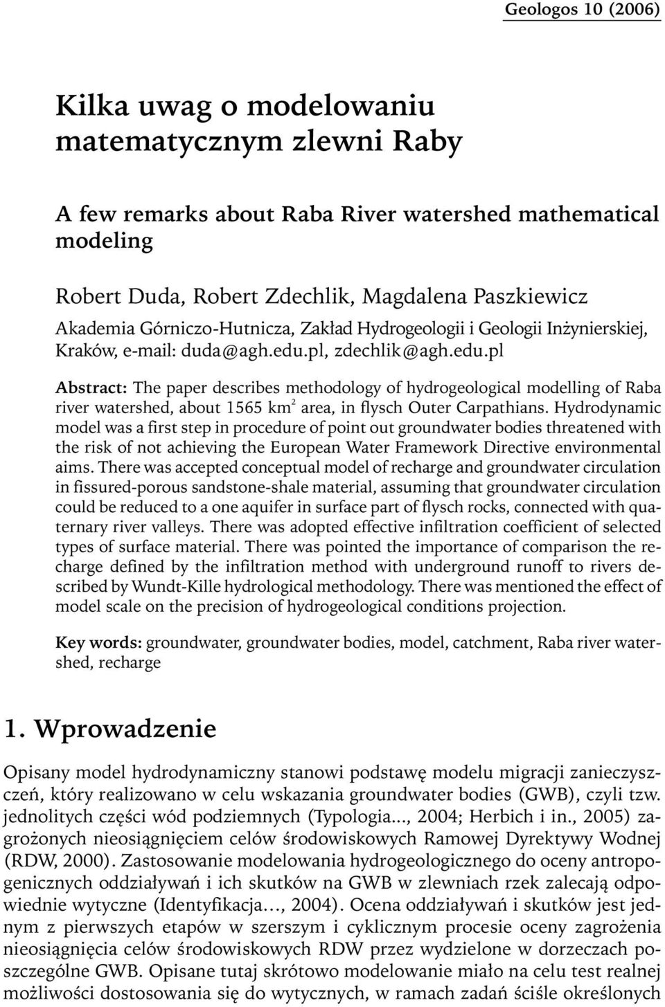 pl, zdechlik@agh.edu.pl Abstract: The paper describes methodology of hydrogeological modelling of Raba river watershed, about 1565 km 2 area, in flysch Outer Carpathians.