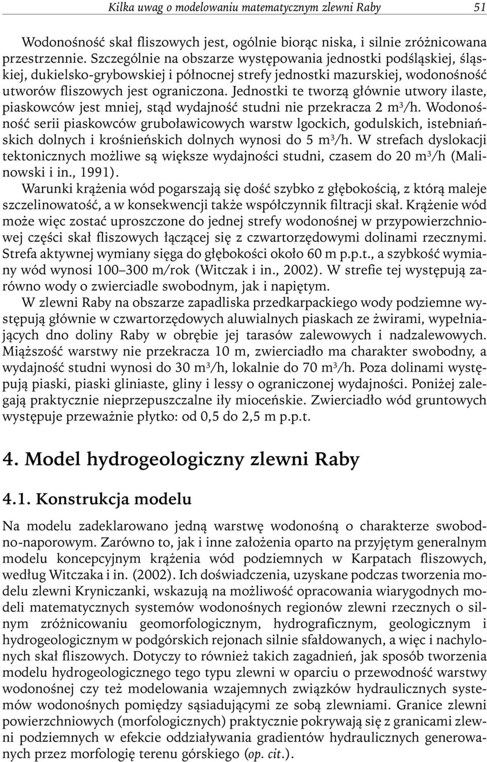 Jednostki te tworzą głównie utwory ilaste, piaskowców jest mniej, stąd wydajność studni nie przekracza 2 m 3 /h.