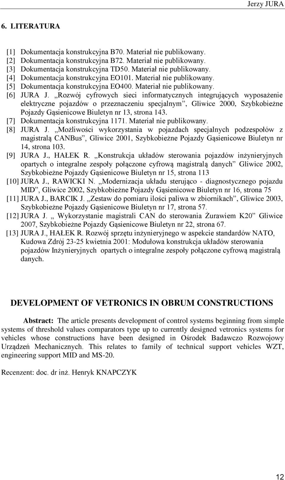 Rozwój cyfrowych sieci informatycznych integrujących wyposażenie elektryczne pojazdów o przeznaczeniu specjalnym, Gliwice 2000, Szybkobieżne Pojazdy Gąsienicowe Biuletyn nr 13, strona 143.