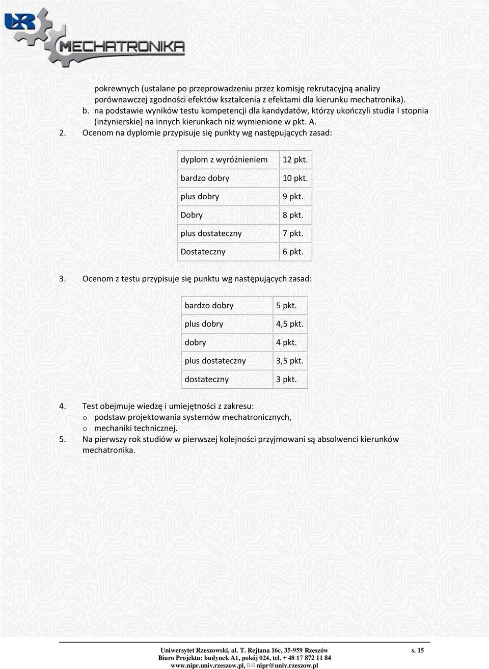 Ocenom na dyplomie przypisuje się punkty wg następujących zasad: dyplom z wyróżnieniem bardzo dobry plus dobry Dobry plus dostateczny Dostateczny 12 pkt. 10 pkt. 9 pkt. 8 pkt. 7 pkt. 6 pkt. 3.