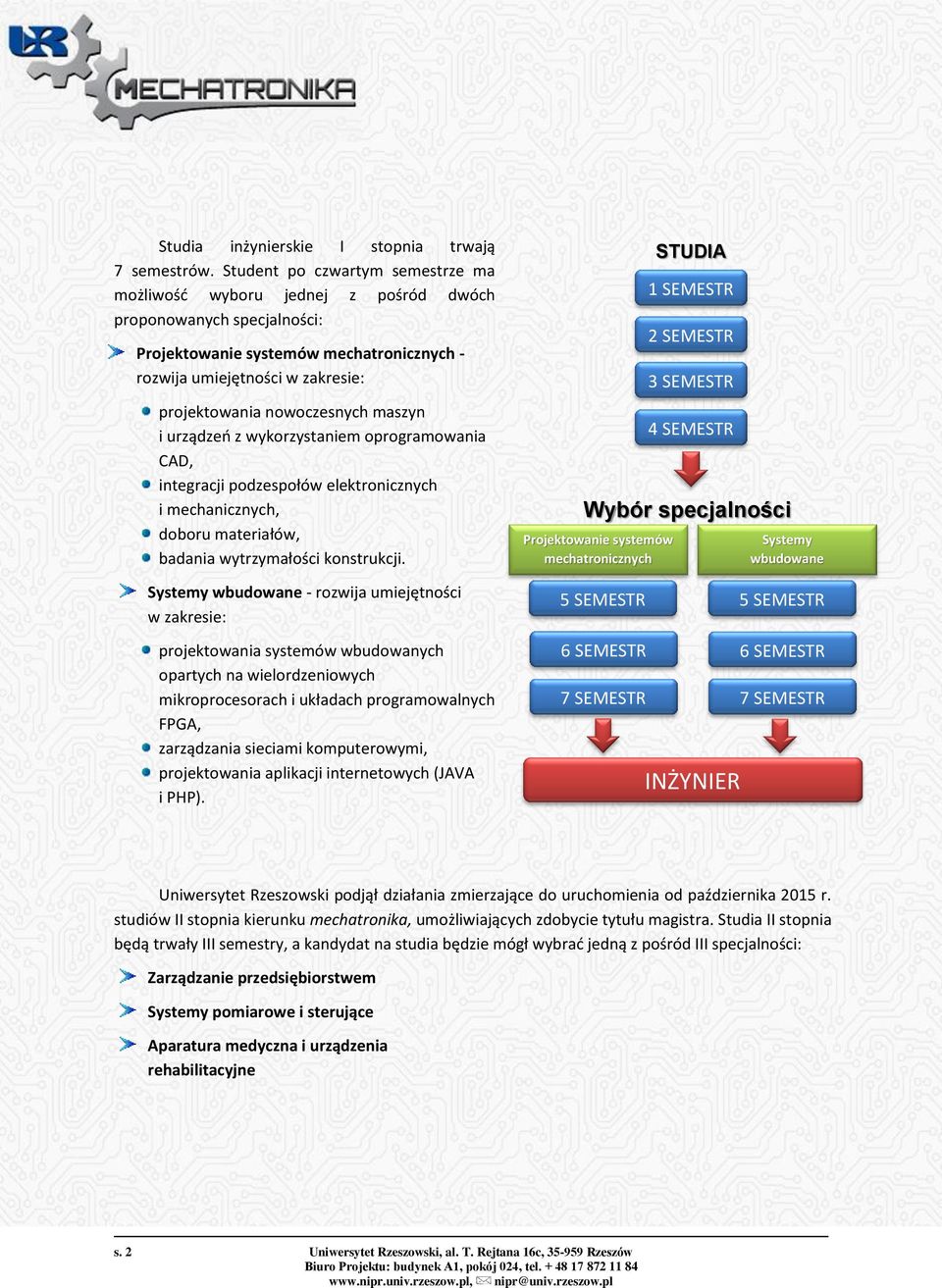 nowoczesnych maszyn i urządzeń z wykorzystaniem oprogramowania CAD, integracji podzespołów elektronicznych i mechanicznych, doboru materiałów, badania wytrzymałości konstrukcji.