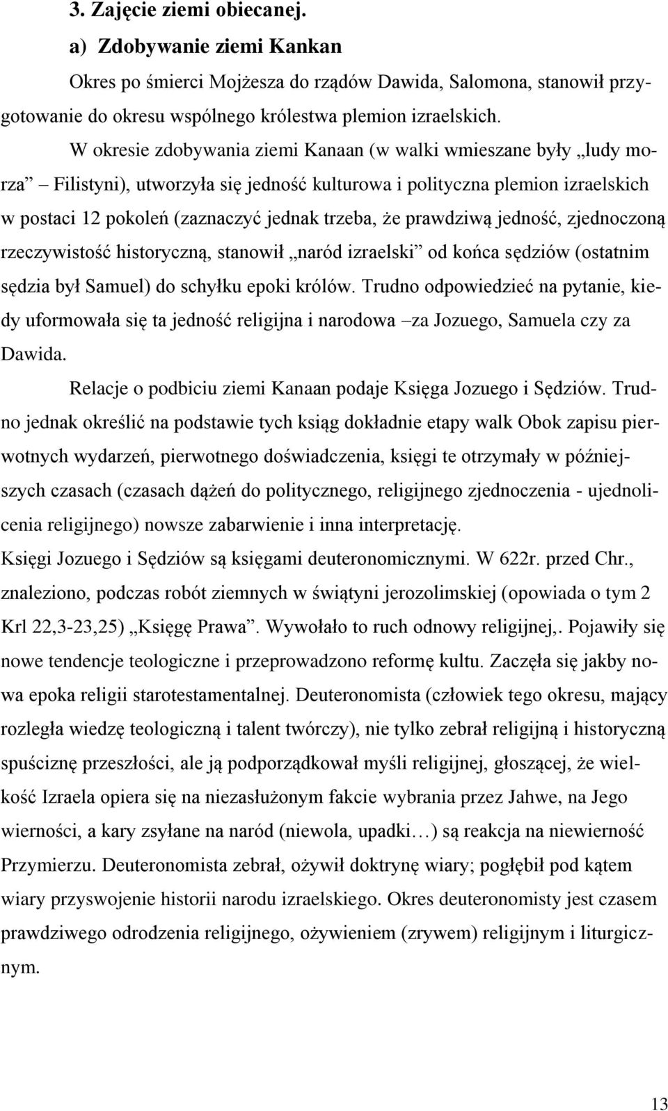 prawdziwą jedność, zjednoczoną rzeczywistość historyczną, stanowił naród izraelski od końca sędziów (ostatnim sędzia był Samuel) do schyłku epoki królów.