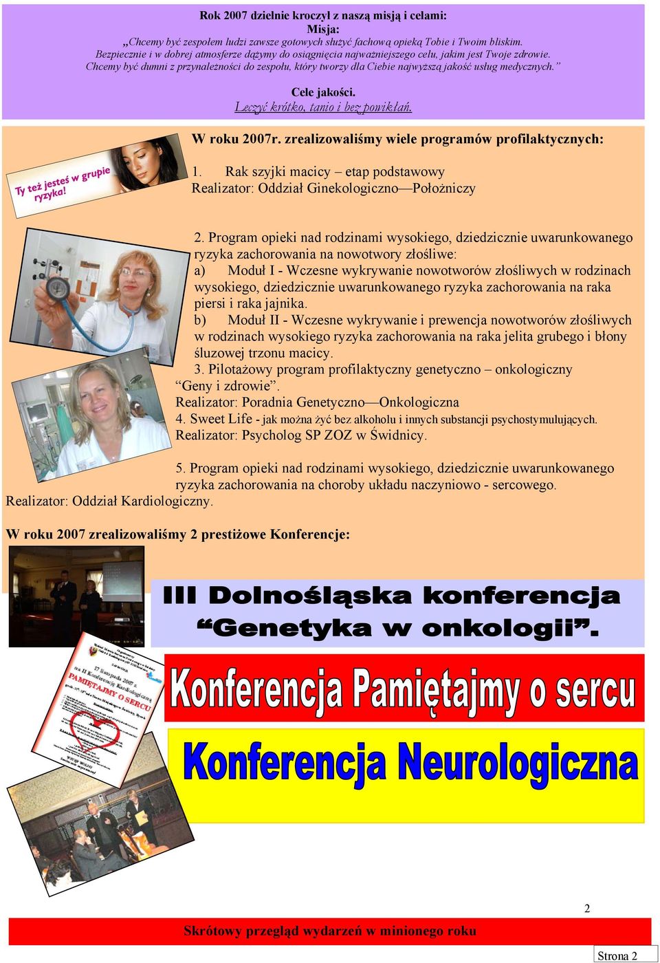 Chcemy być dumni z przynależności do zespołu, który tworzy dla Ciebie najwyższą jakość usług medycznych. Cele jakości. Leczyć krótko, tanio i bez powikłań. W roku 2007r.