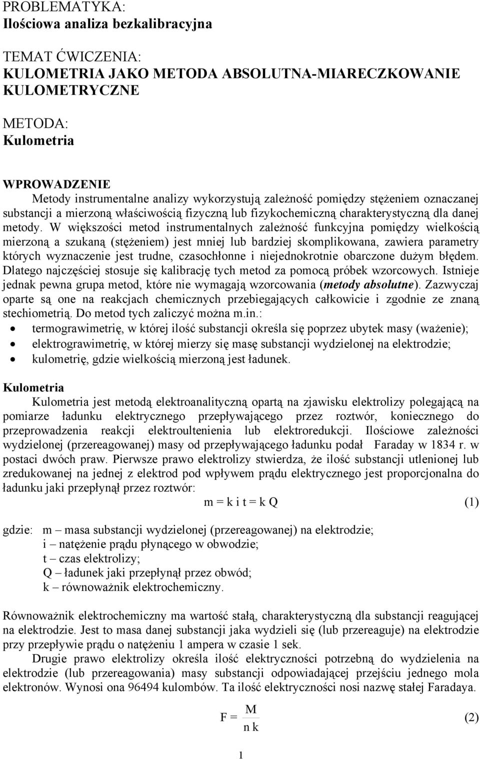 W większości metod instrumentalnych zależność funkcyjna pomiędzy wielkością mierzoną a szukaną (stężeniem) jest mniej lub bardziej skomplikowana, zawiera parametry których wyznaczenie jest trudne,