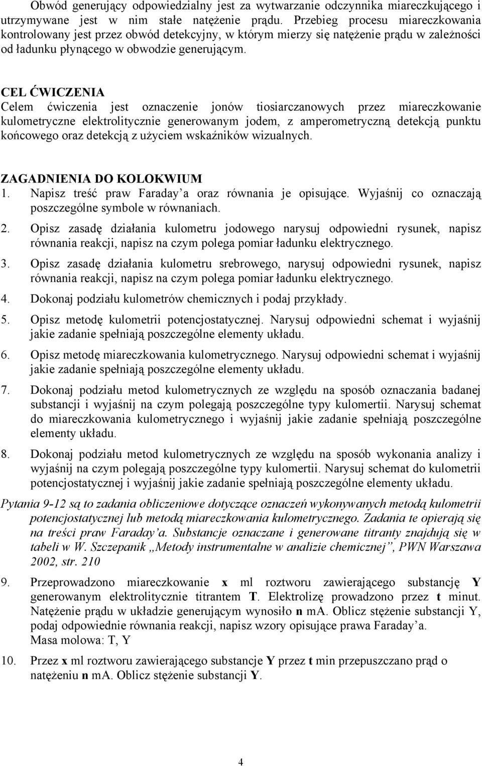 CEL ĆWICZENIA Celem ćwiczenia jest oznaczenie jonów tiosiarczanowych przez miareczkowanie kulometryczne elektrolitycznie generowanym jodem, z amperometryczną detekcją punktu końcowego oraz detekcją z