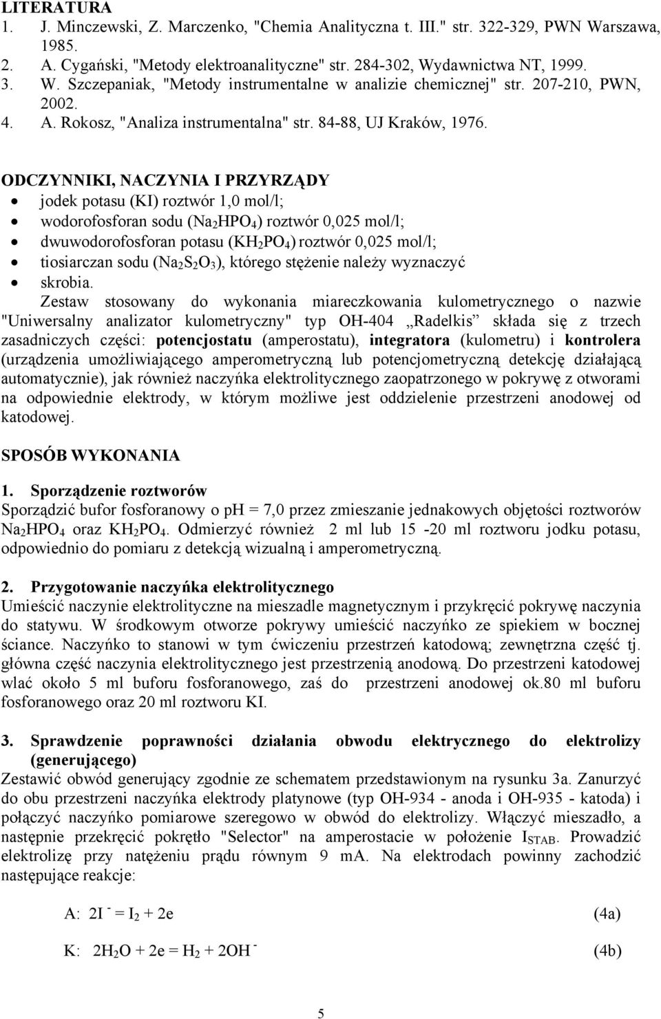 ODCZYNNIKI, NACZYNIA I PRZYRZĄDY jodek potasu (KI) roztwór 1,0 mol/l; wodorofosforan sodu (Na 2 HPO 4 ) roztwór 0,025 mol/l; dwuwodorofosforan potasu (KH 2 PO 4 ) roztwór 0,025 mol/l; tiosiarczan