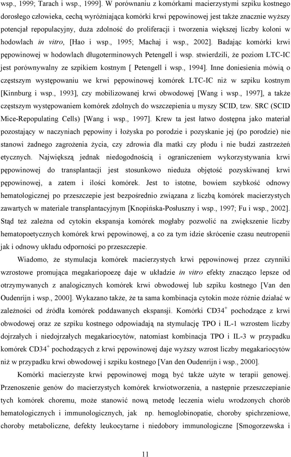 proliferacji i tworzenia większej liczby koloni w hodowlach in vitro, [Hao i wsp., 1995; Machaj i wsp., 2002]. Badając komórki krwi pępowinowej w hodowlach długoterminowych Petengell i wsp.