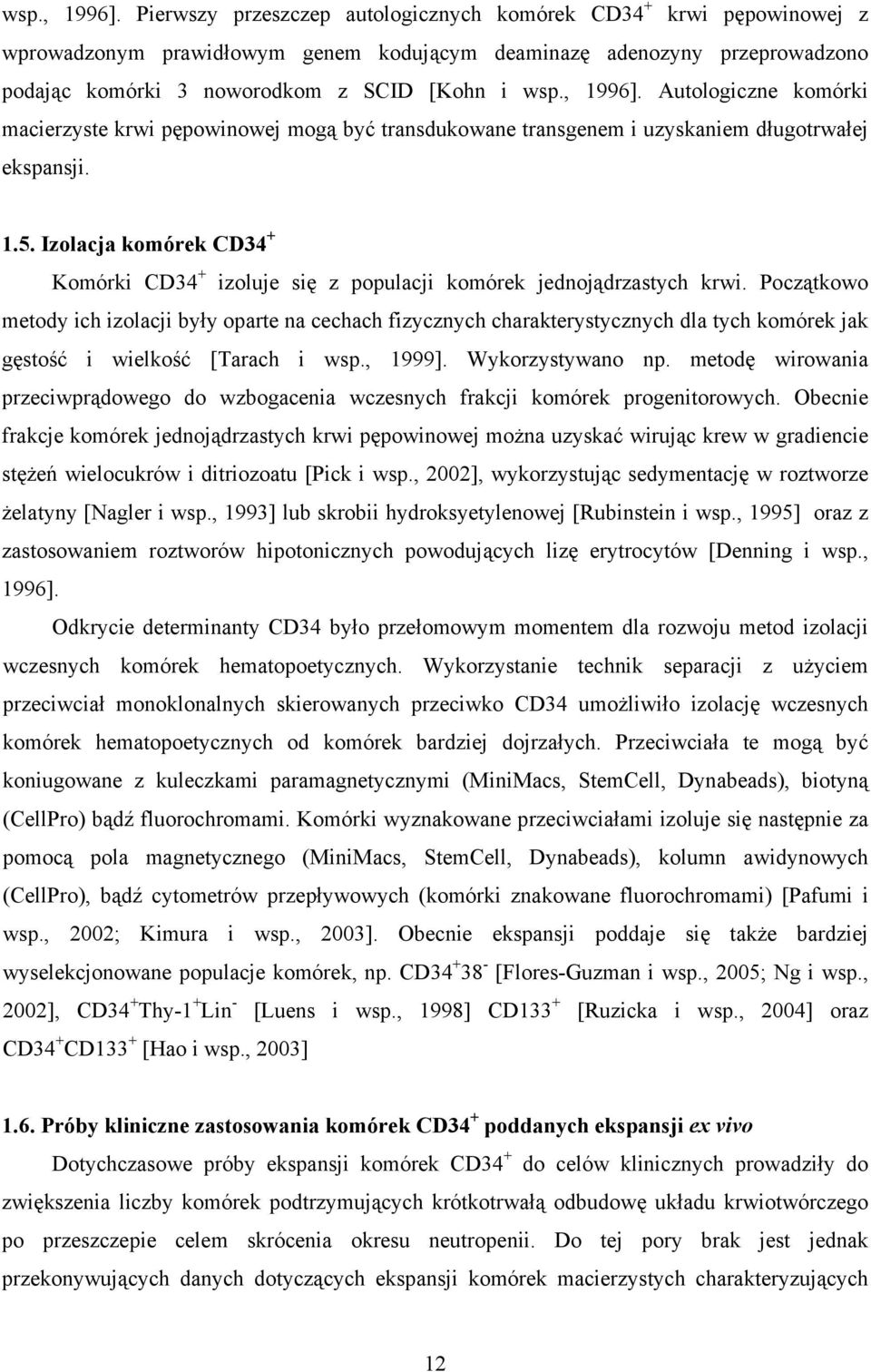 Autologiczne komórki macierzyste krwi pępowinowej mogą być transdukowane transgenem i uzyskaniem długotrwałej ekspansji. 1.5.