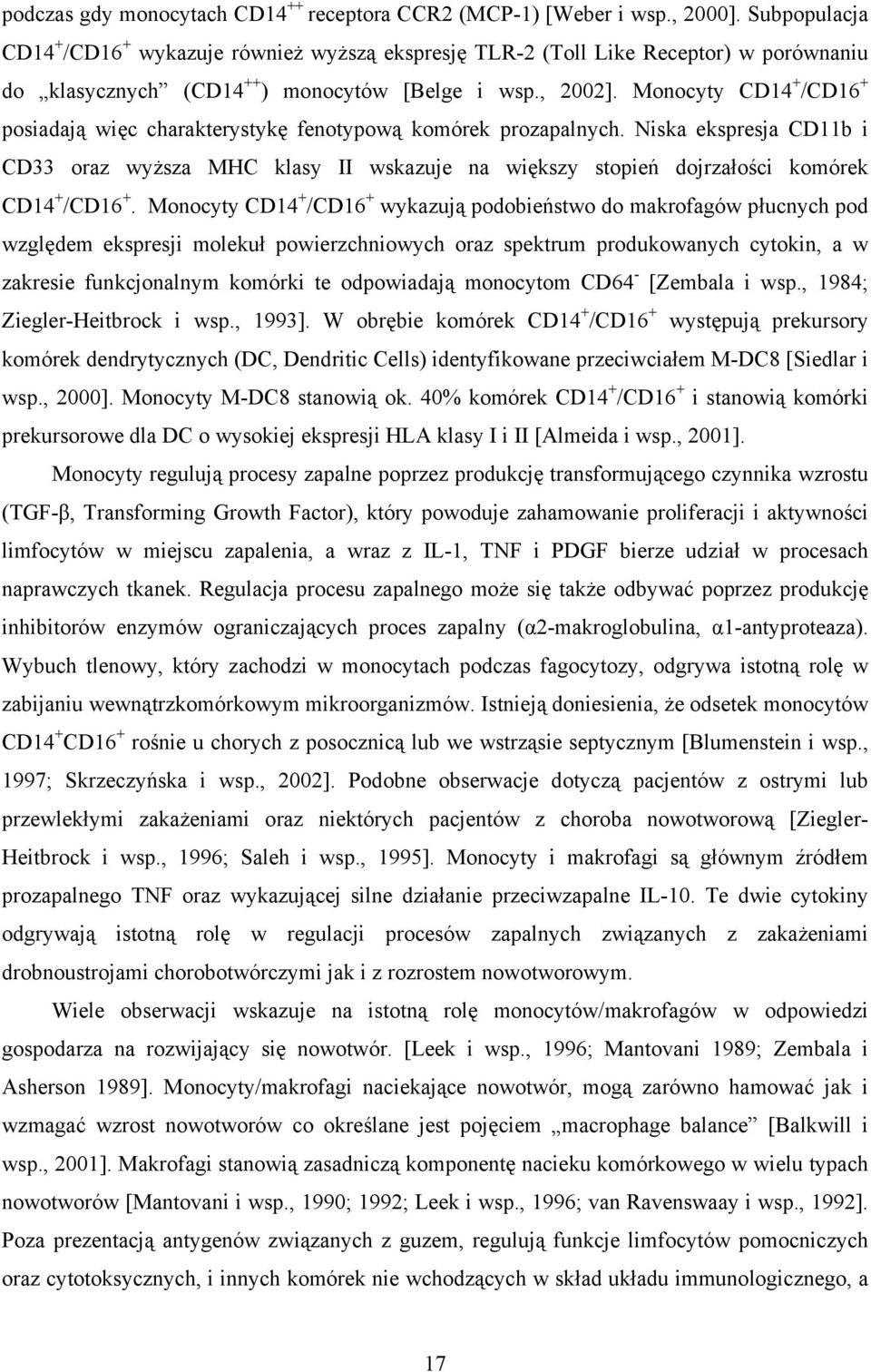 Monocyty CD14 + /CD16 + posiadają więc charakterystykę fenotypową komórek prozapalnych.