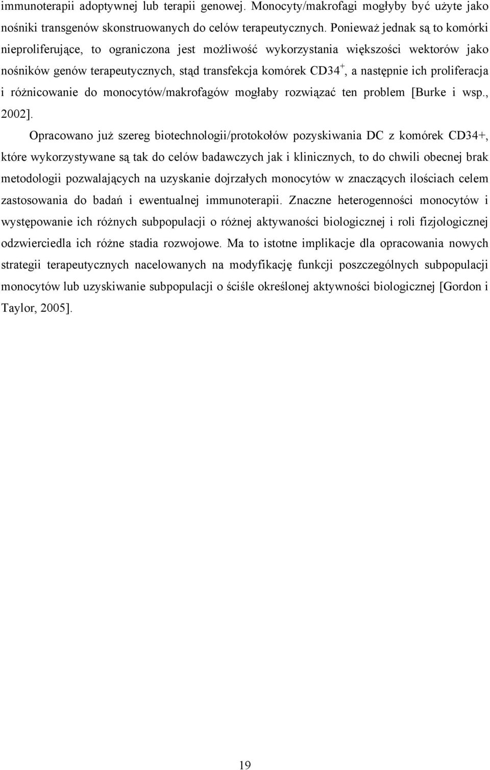 proliferacja i różnicowanie do monocytów/makrofagów mogłaby rozwiązać ten problem [Burke i wsp., 2002].