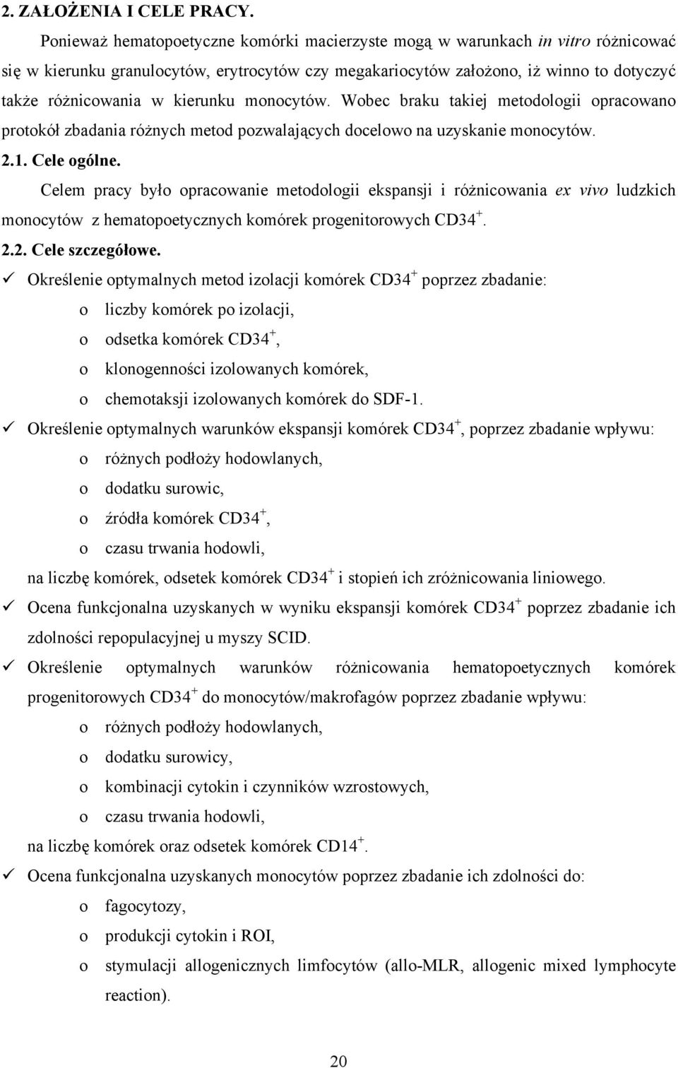 kierunku monocytów. Wobec braku takiej metodologii opracowano protokół zbadania różnych metod pozwalających docelowo na uzyskanie monocytów. 2.1. Cele ogólne.